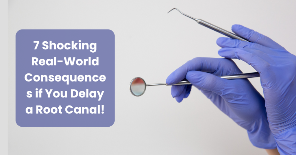 Consequences if you delay a root canal